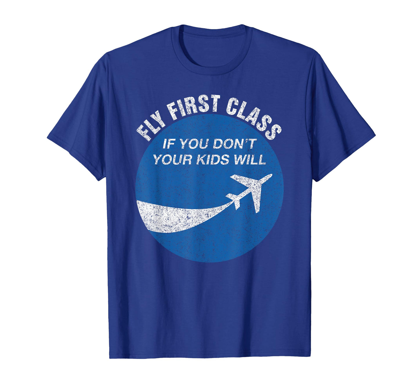 Funny Flying Fly First Class If You Don't Your Kids Will Men T-Shirt