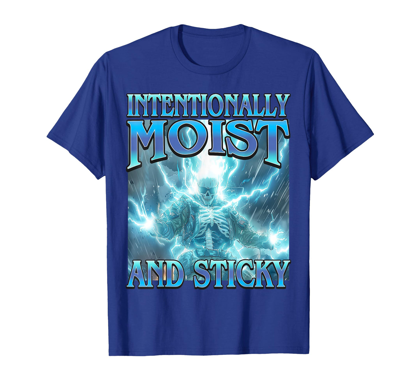 Intentionally Moist & Sticky - Funny Hard Skeleton Meme T-Shirt
