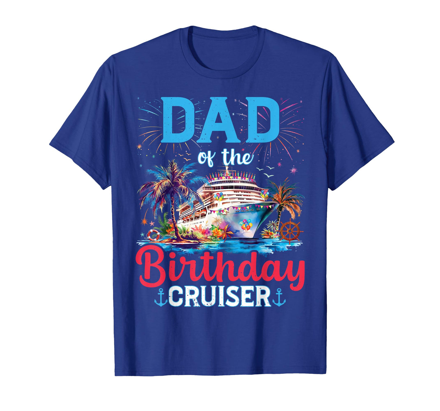 Dad Of The Birthday Cruiser Funny Cruise Birthday Gifts T-Shirt