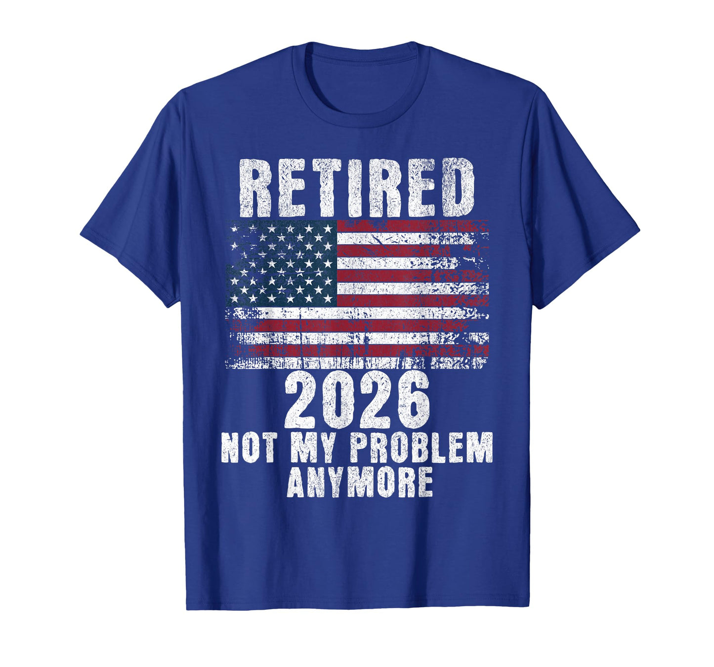 Not my problem anymore USA Flag Retired 2026 Retirement T-Shirt