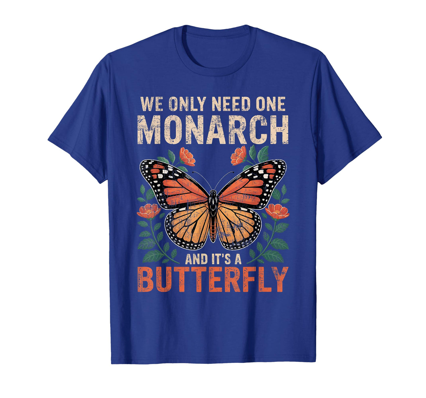 Funny We Only Need One Monarch and It's A Butterfly Floral T-Shirt