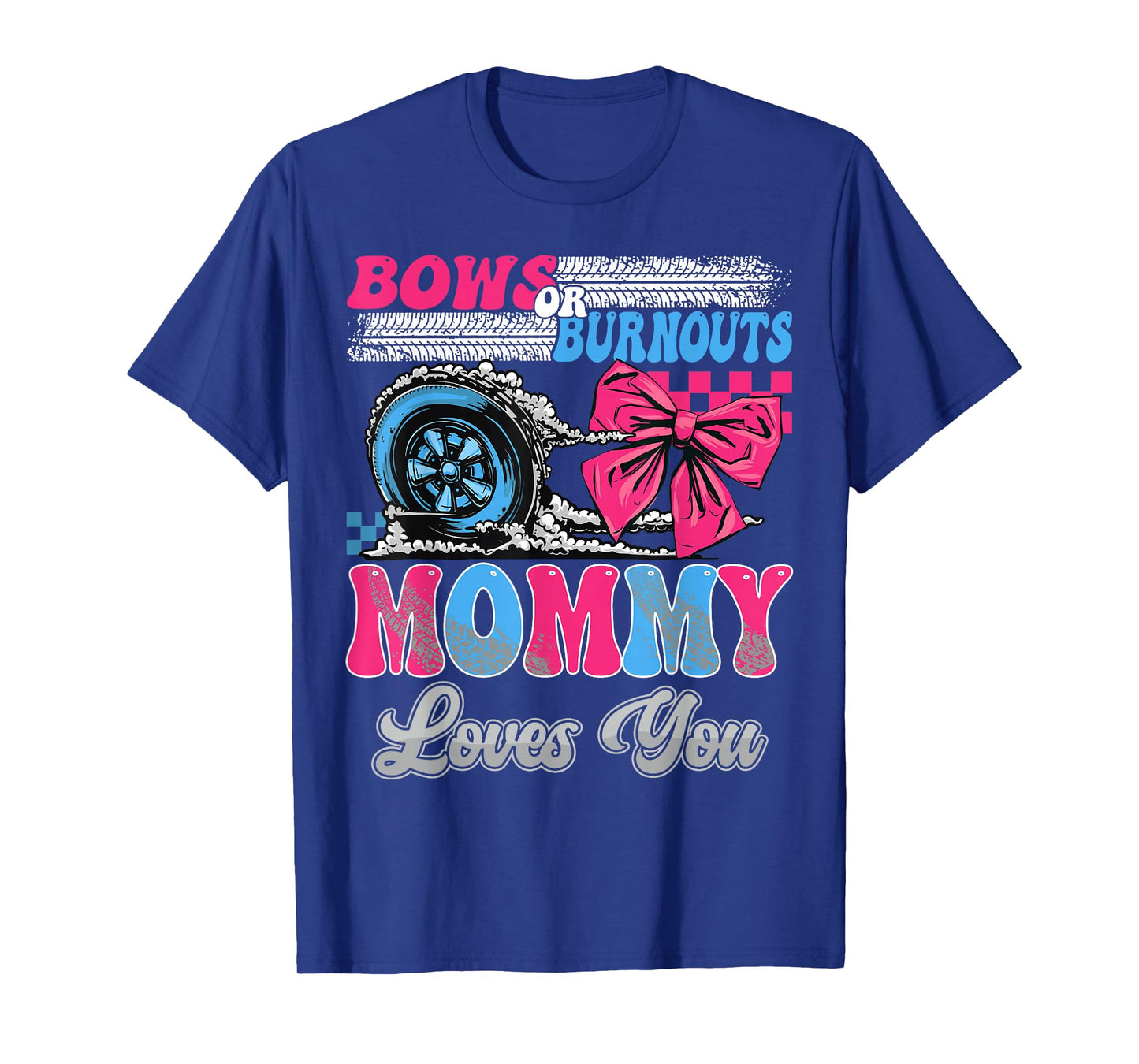 Burnouts or Bows Mommy Loves You Gender Reveal Party T-Shirt