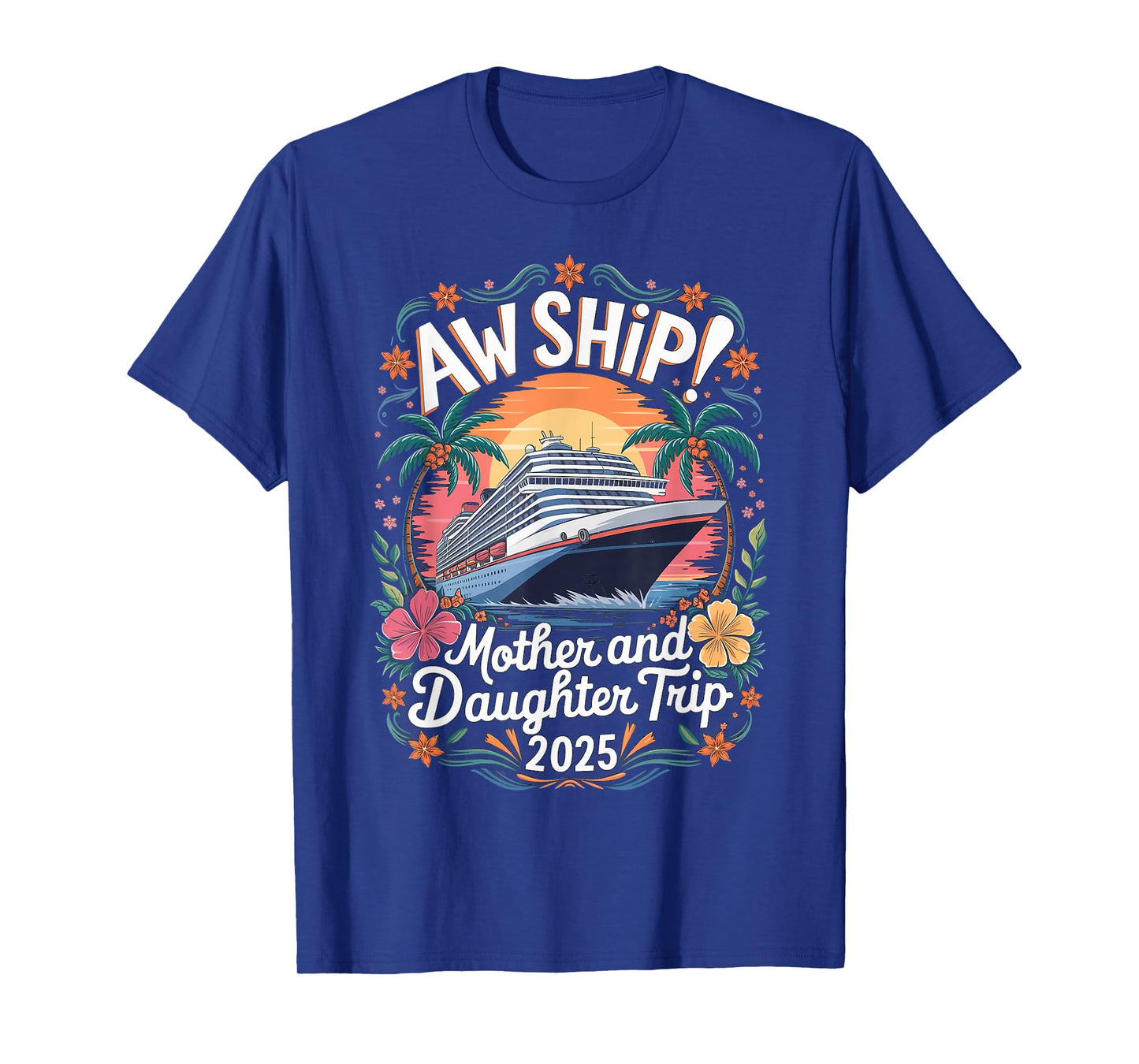 Aw Ship Mother Daughter Family Vacation Cruising Cruise Ship T-Shirt