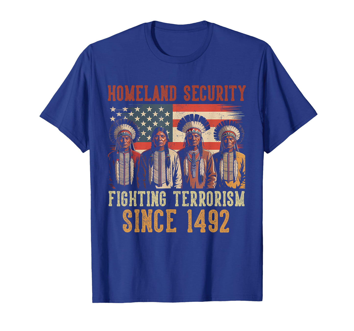 Homeland Security Fighting Terrorism Since 1492 Native T-Shirt
