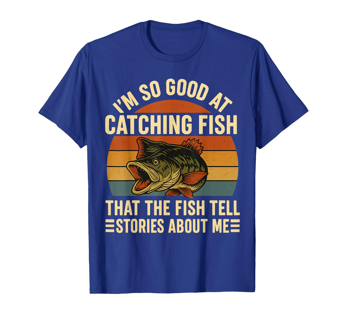 I'm So Good At Catching Fish That The Fishing Tell Stories T-Shirt