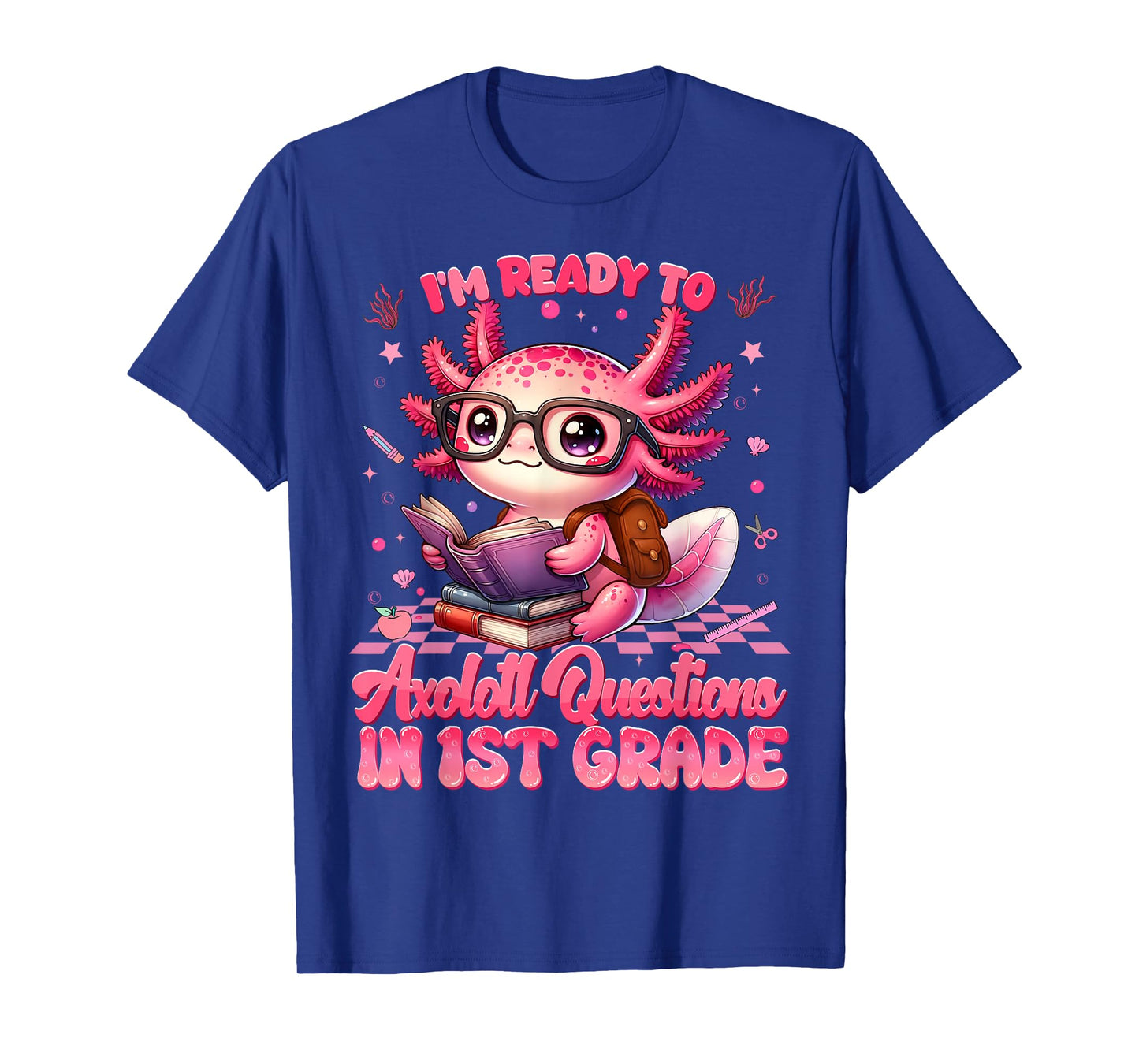 Ready To 1st Grade Axolotl Question First Day Of School Girl T-Shirt
