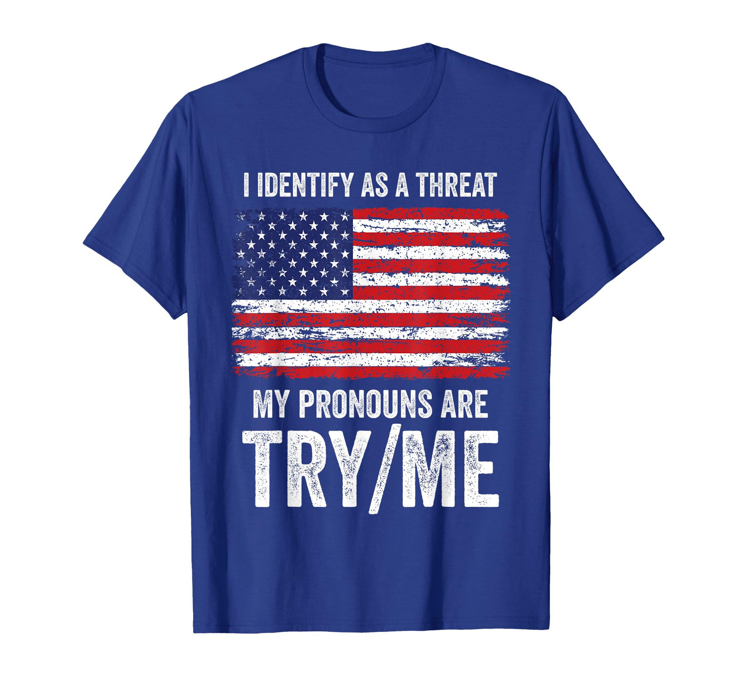 I Identify As A Threat My Pronouns Are Try / Me T-Shirt