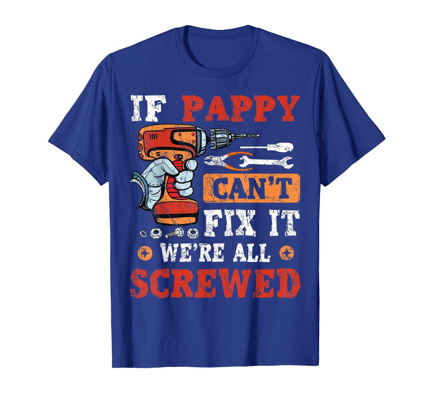 Mens If Pappy Can't Fix It We're All Screwed Father's Day T-Shirt