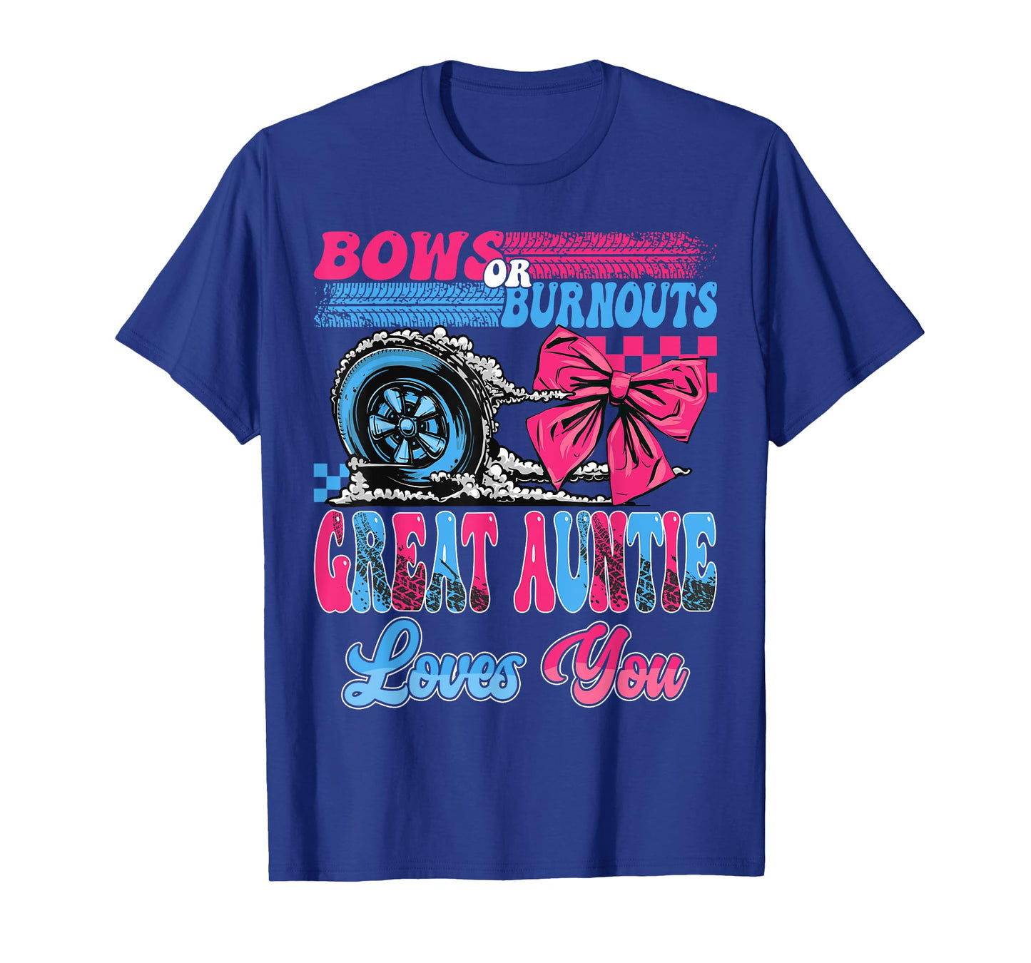 Burnouts or Bows Great Auntie Loves You Pink Or Blue T-Shirt