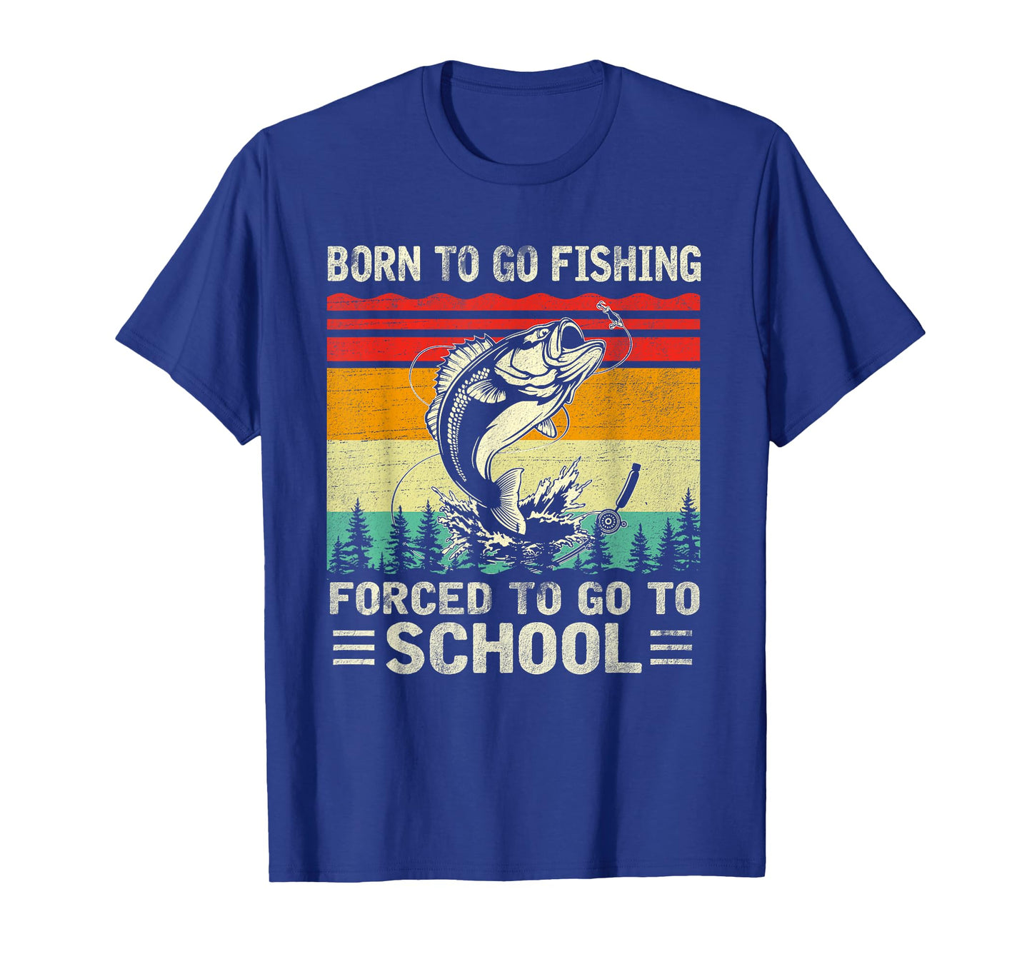 Born To Go Fishing Forced School Funny Men Women Kids Boys T-Shirt