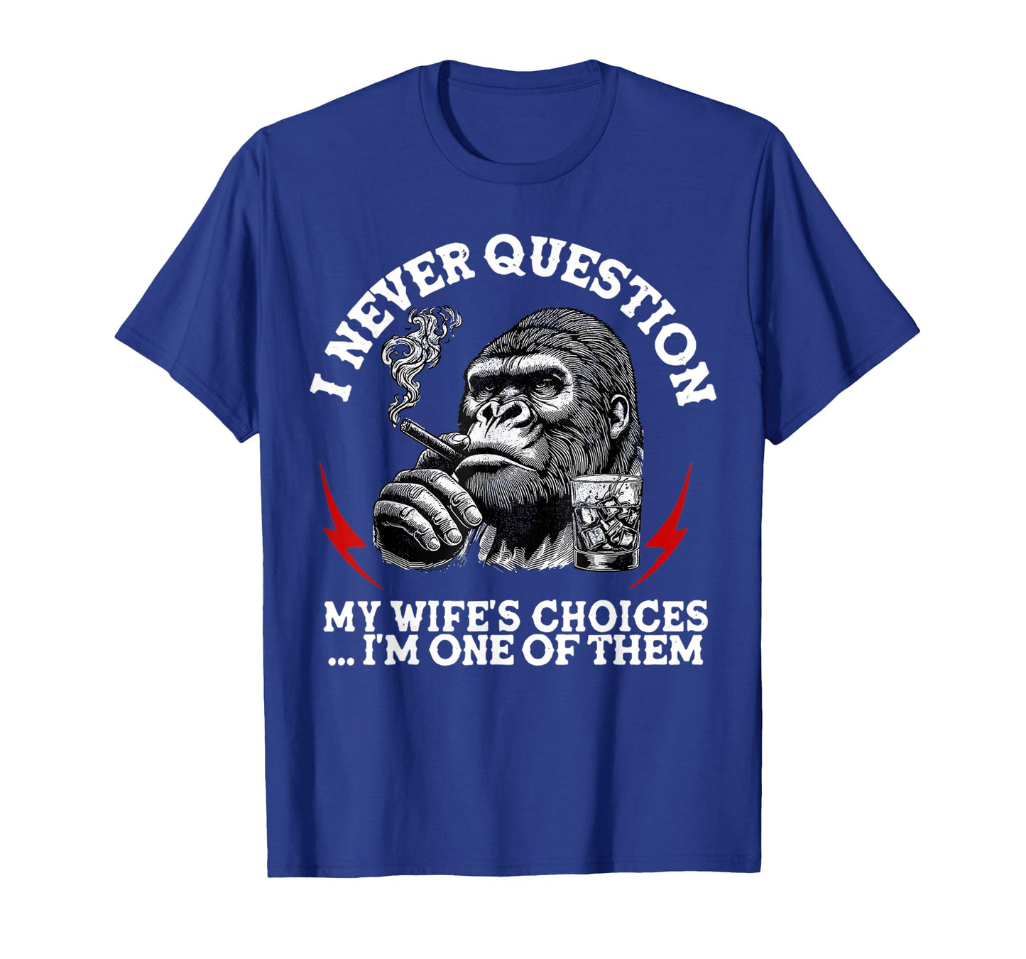 I Never Question My Wife's Choices Funny Monkey (On Back) T-Shirt