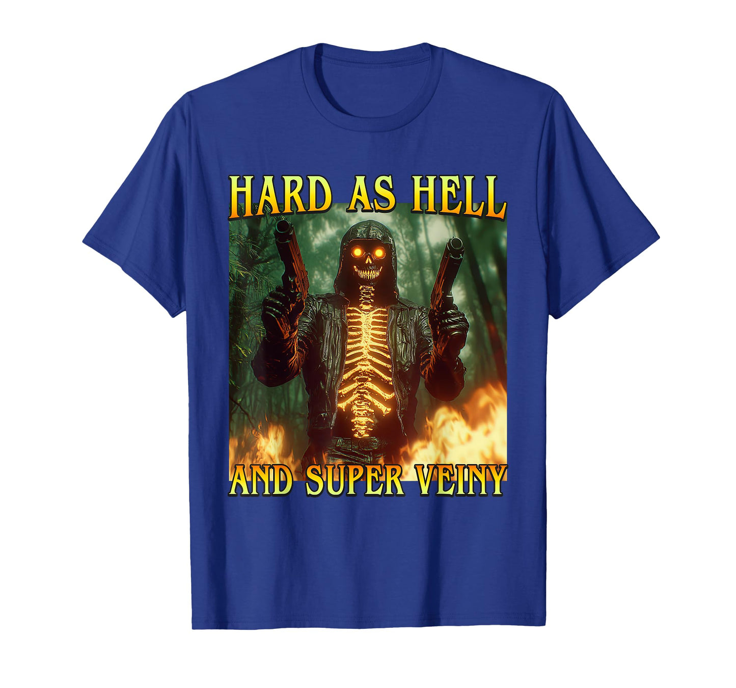 Hard As Hell And Super Veiny - Funny Hard Fire Skeleton Meme T-Shirt