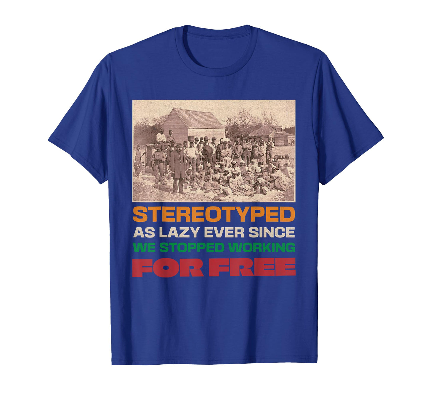 Stereotyped as lazy since we stopped working for free T-Shirt