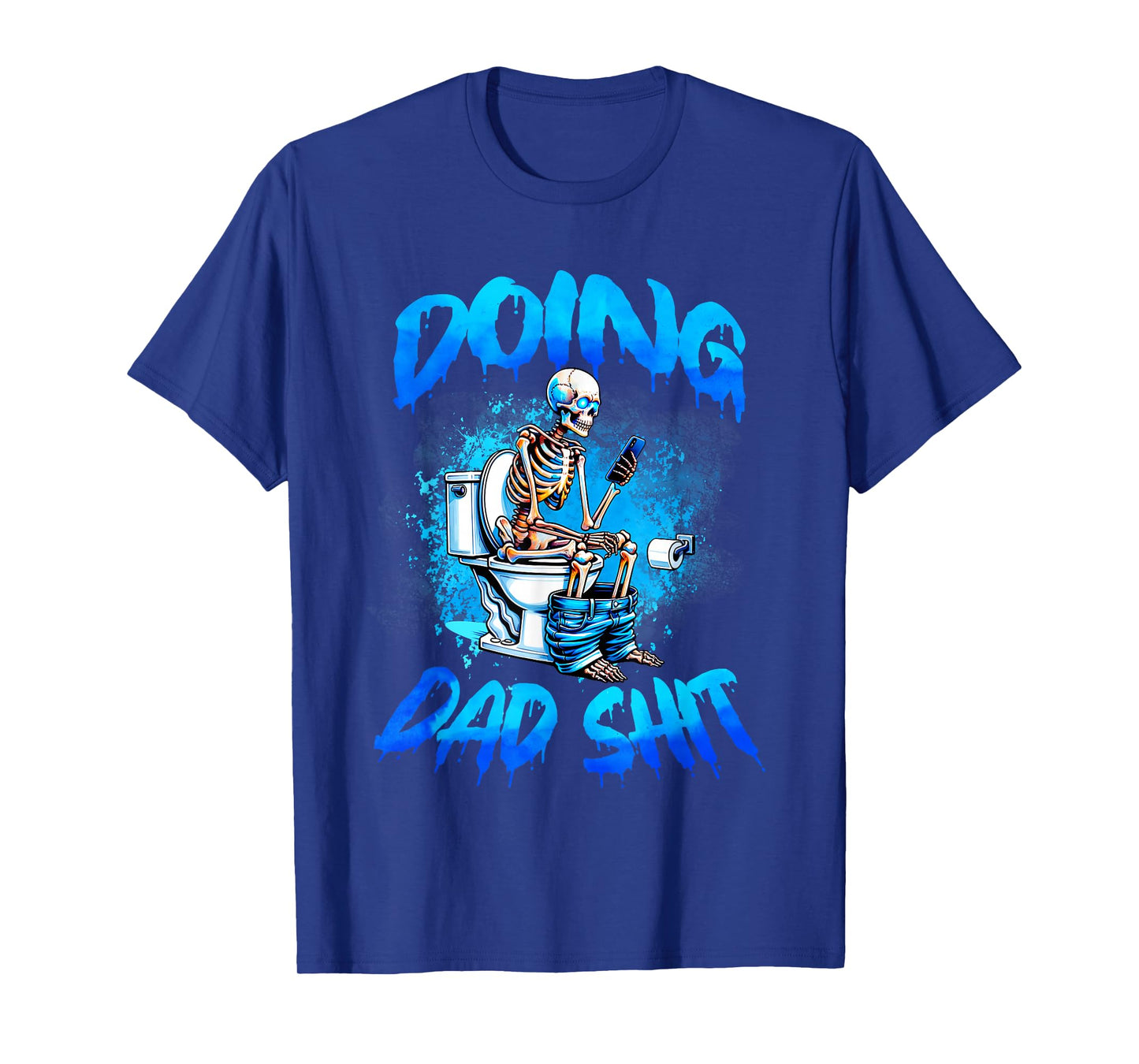 Doing Dad Shit Skeleton Toilet Fathers Day Funny Dad Shit T-Shirt