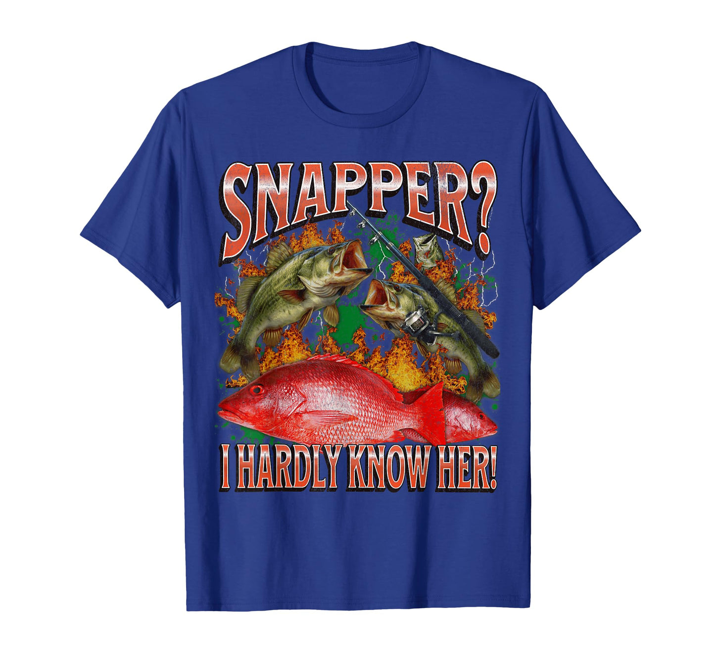 Snapper? I Hardly Know Her Funny Fishing Meme Bootleg T-Shirt