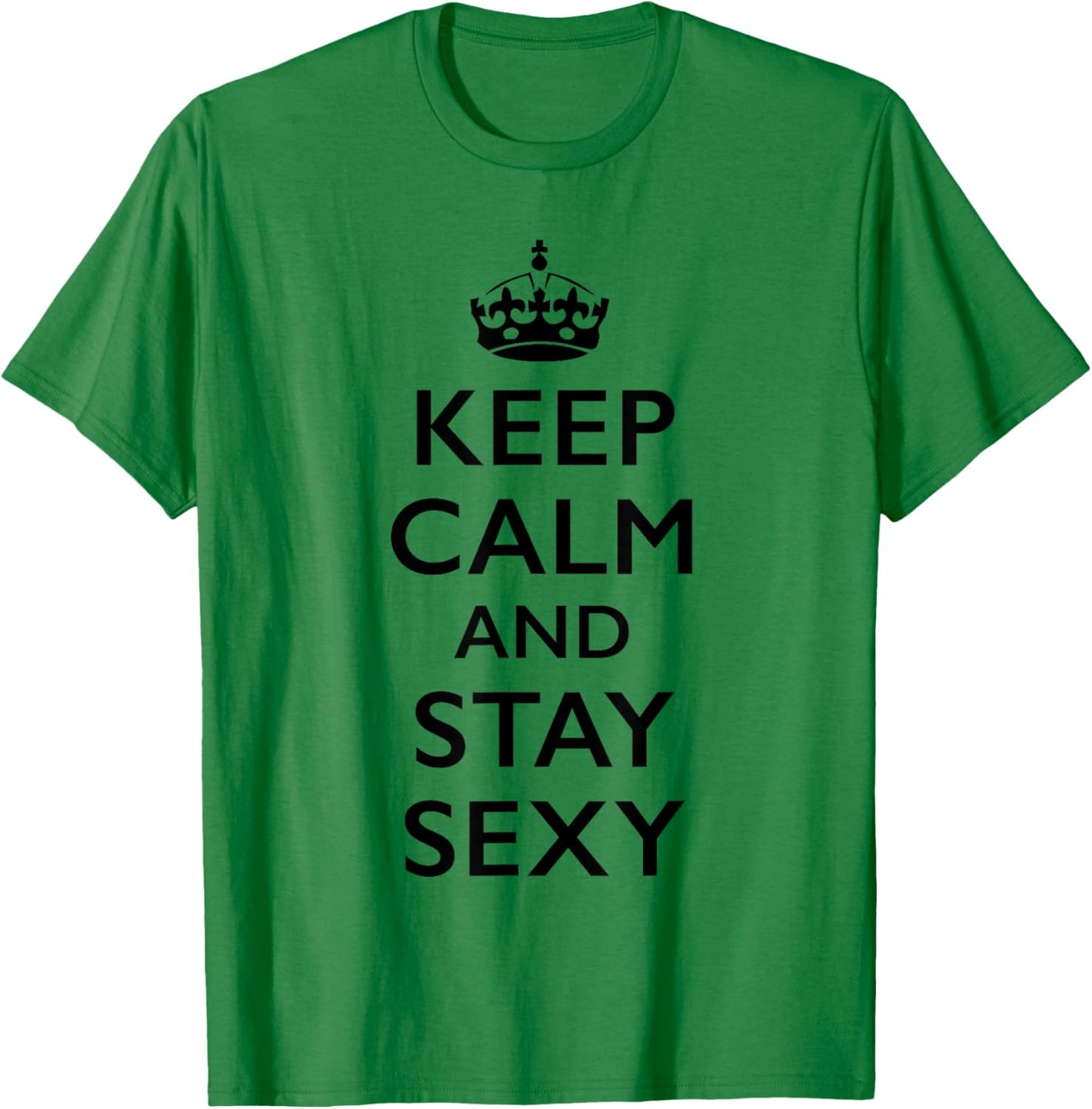 Keep Calm and Stay Sexy T-Shirt - T-Shirt | Irish Green
