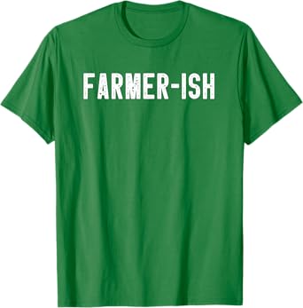 Farmer-ish Funny Farming Men Farmer Women Sarcastic Farm Dad T-Shirt
