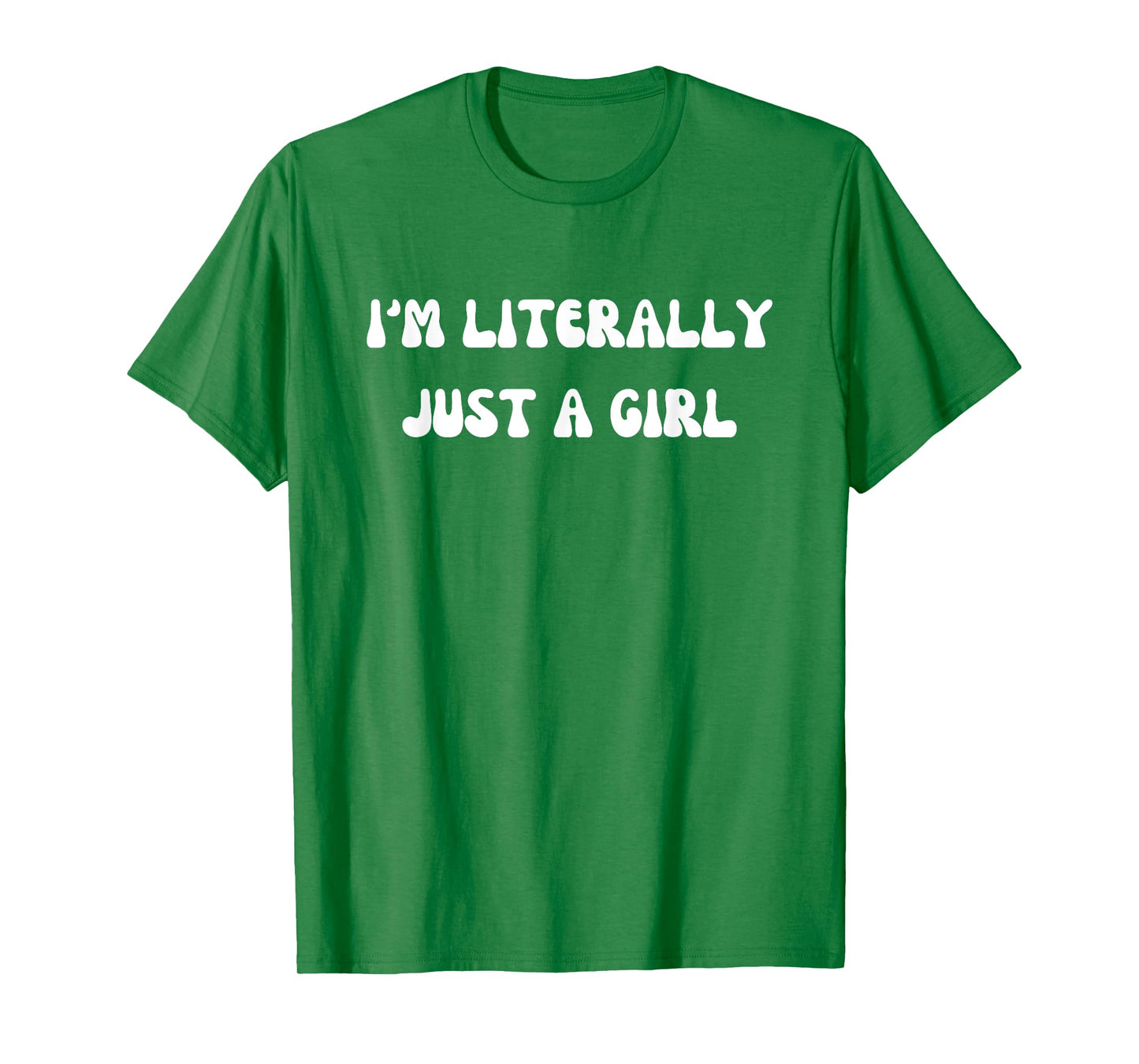 I'm Literally Just A Girl Funny Saying T-Shirt