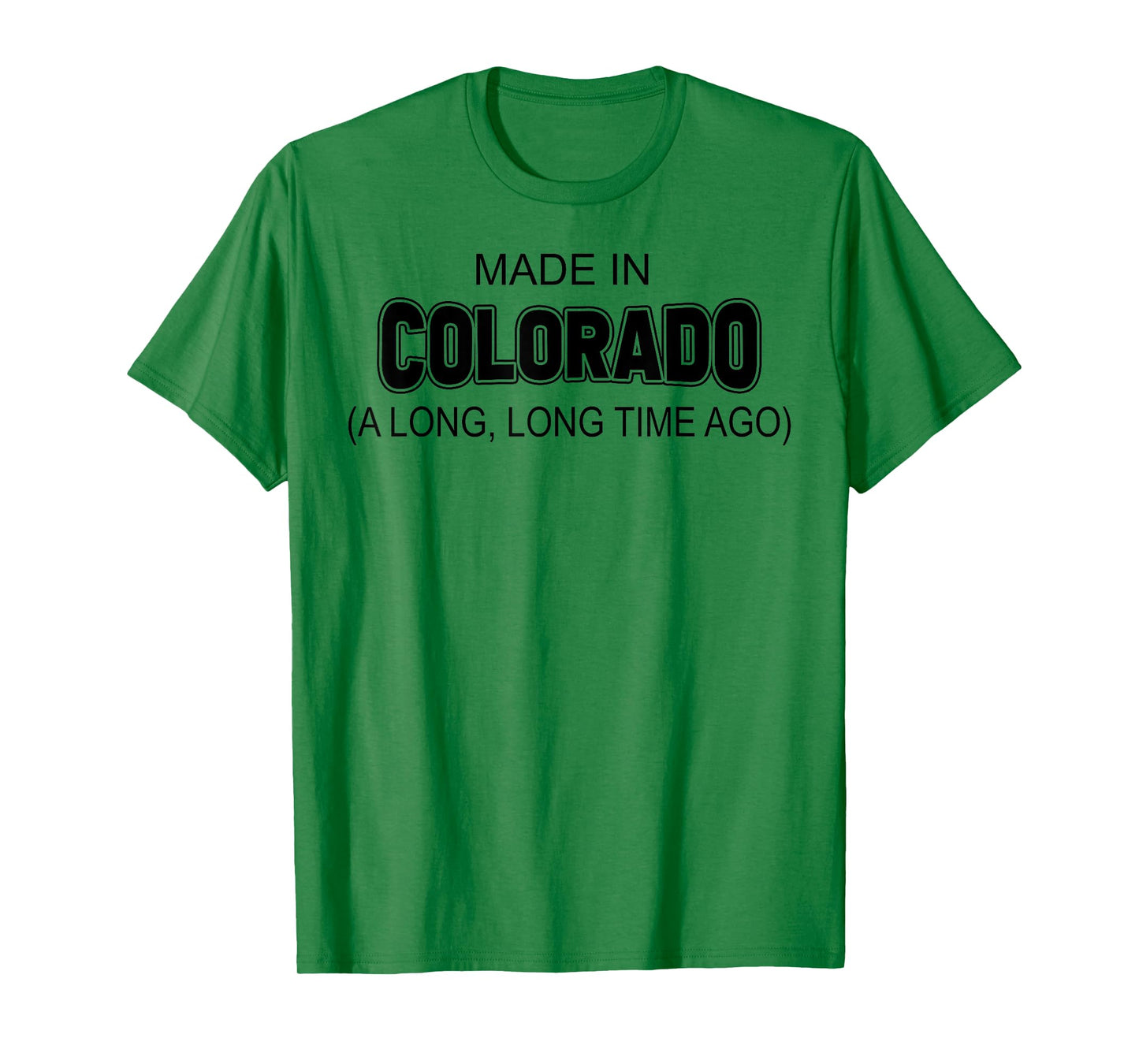Made In Colorado A Long Long Time Ago T-Shirt