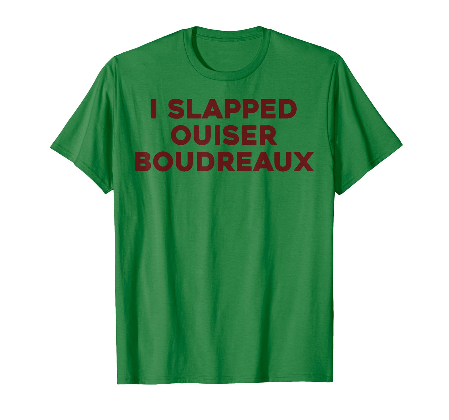 I Slapped Ouiser Boudreaux Funny Quote for Men Women Kids T-Shirt