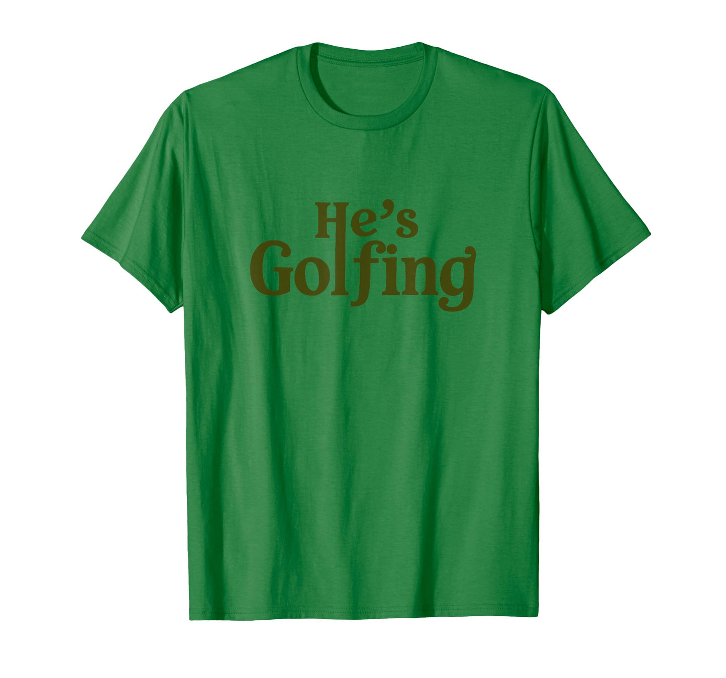 He's Golfing Funny Golfer Humor for Wife Mom Season T-Shirt