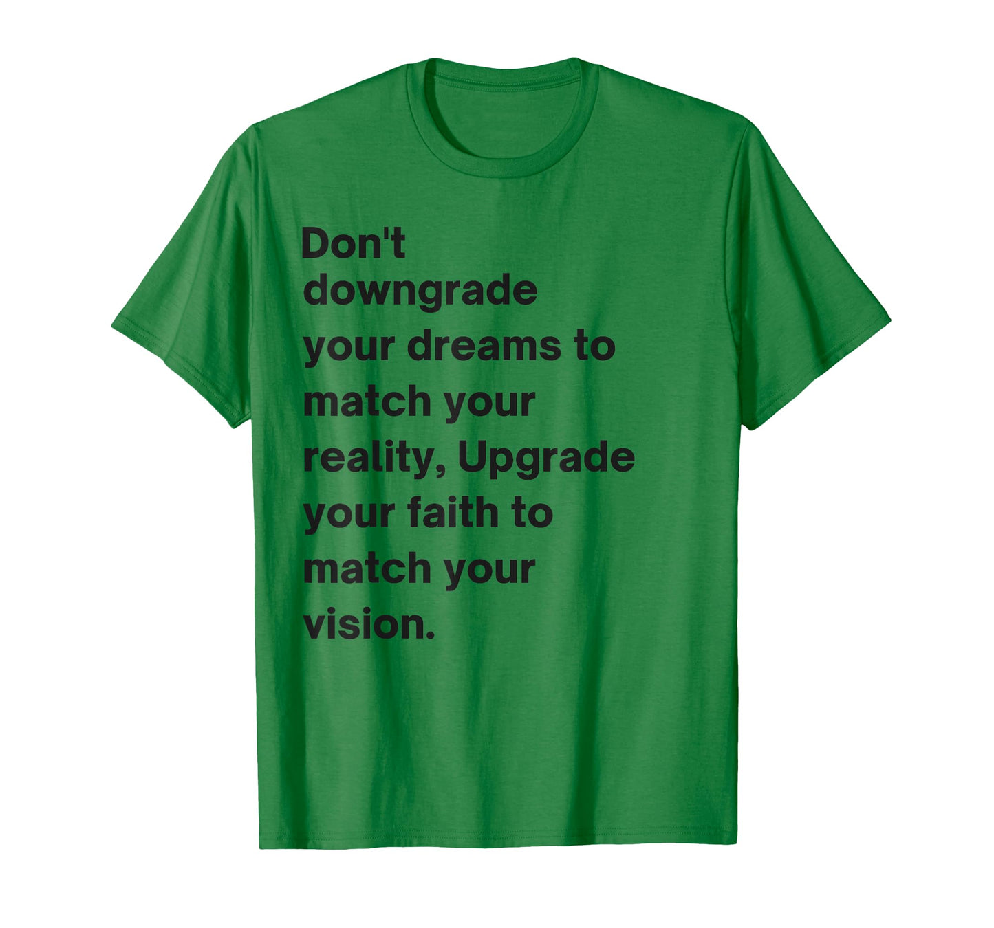 Don't Downgrade Your Dreams To Match Your Reality T-Shirt