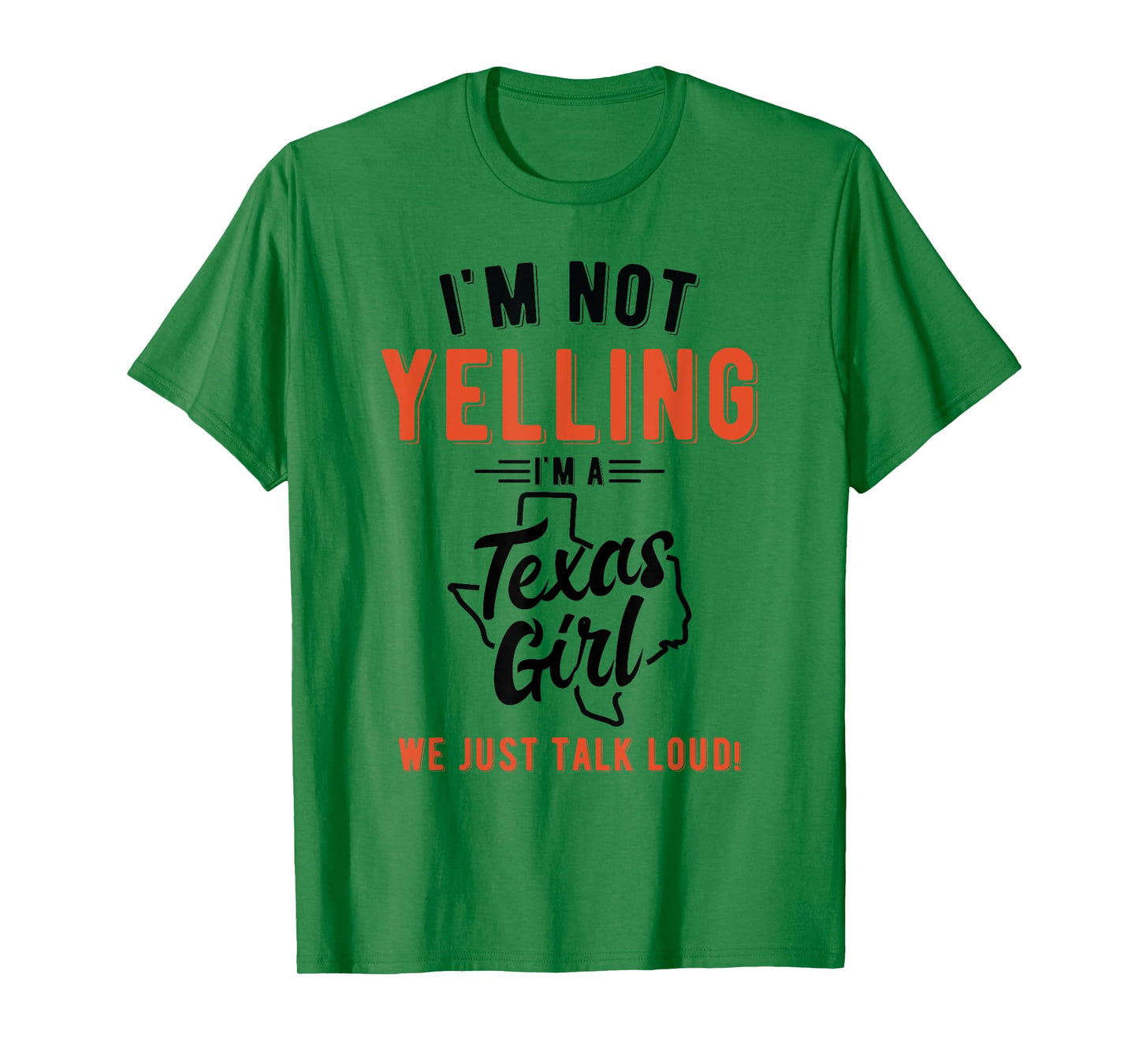 I'm Not Yelling I'm A Texas Girl We Just Talk Loud Shirt T-Shirt