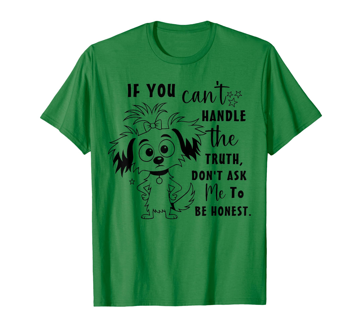 If You Can't Handle The Truth Don't Ask Me to Be Honest Dog T-Shirt