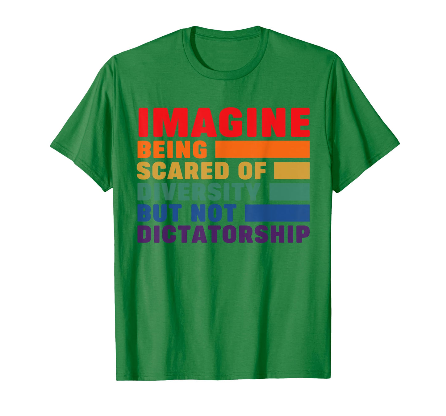 Imagine Being Scared Of Diversity But Not Dictatorship T-Shirt