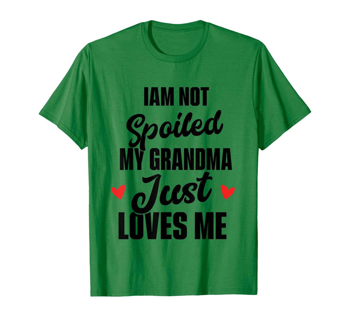 I'm Not Spoiled My Grandma Just Loves Me T-Shirt