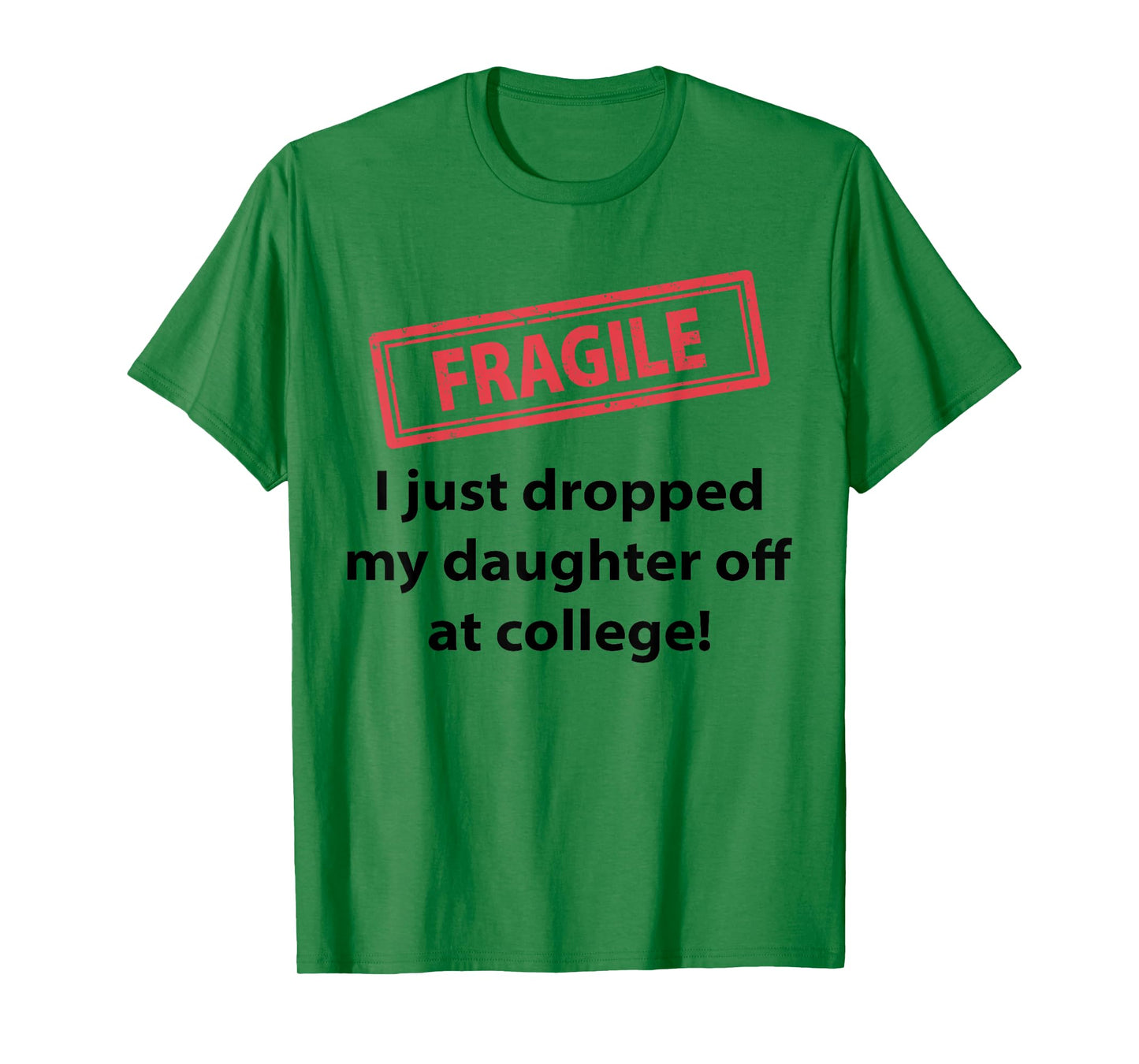 Fragile I Just Dropped My Daughter Off At College Funny Dad T-Shirt