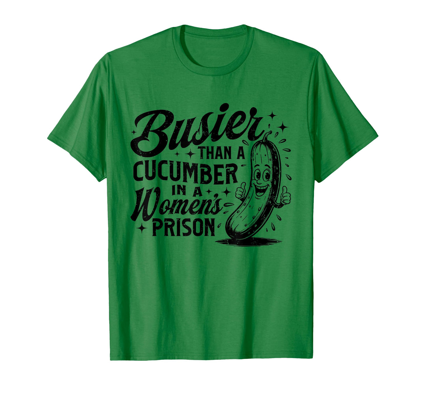 Funny Busier Than A Cucumber In A Women's Prison Adult Humor T-Shirt