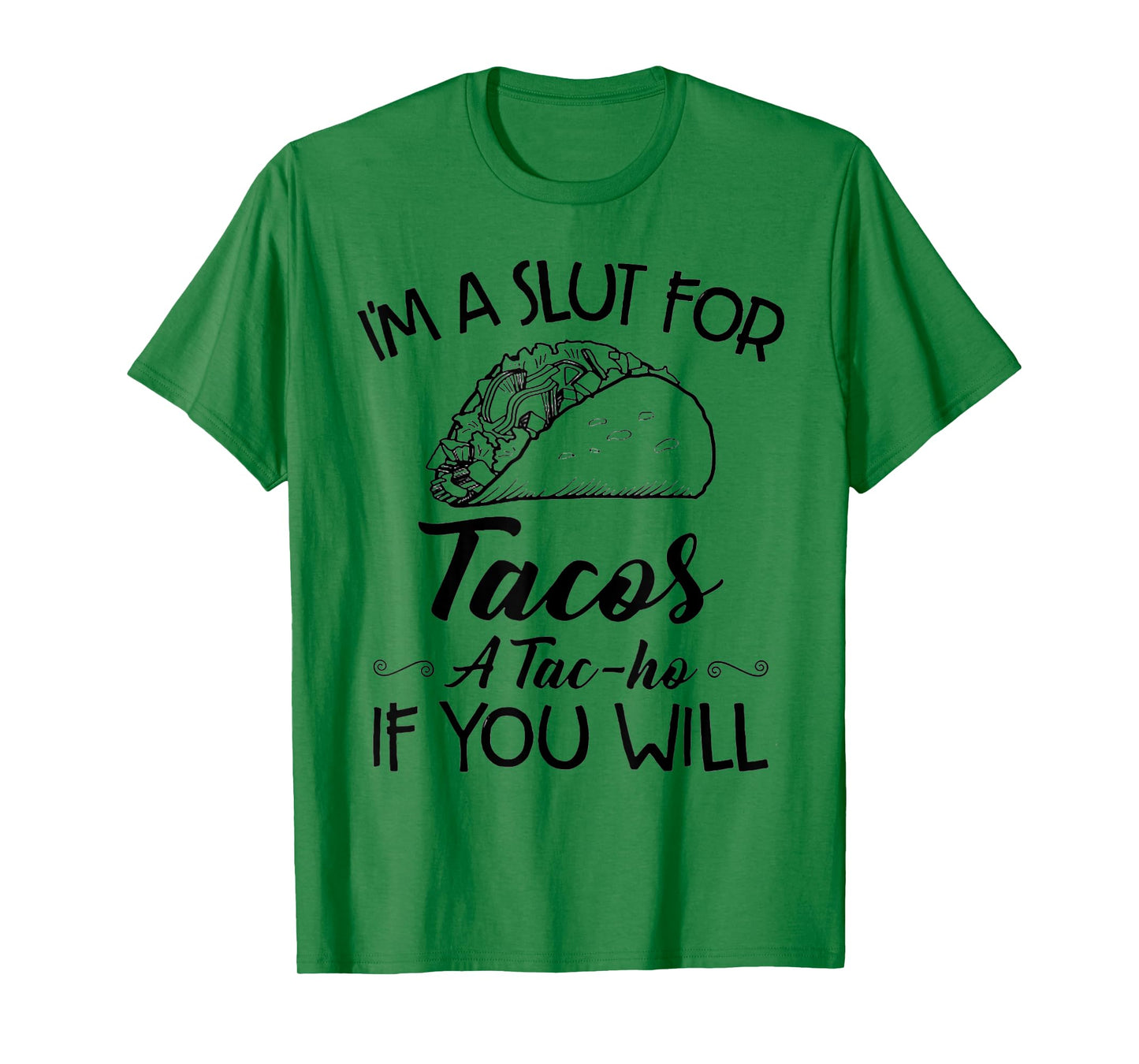 I'm A Slut For Tacos A Tac-ho If You Will T-Shirt