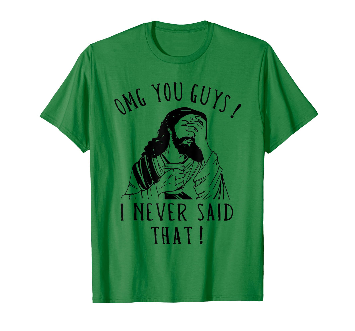 OMG You Guys I Never Said That Funny Sarcastic Quote T-Shirt