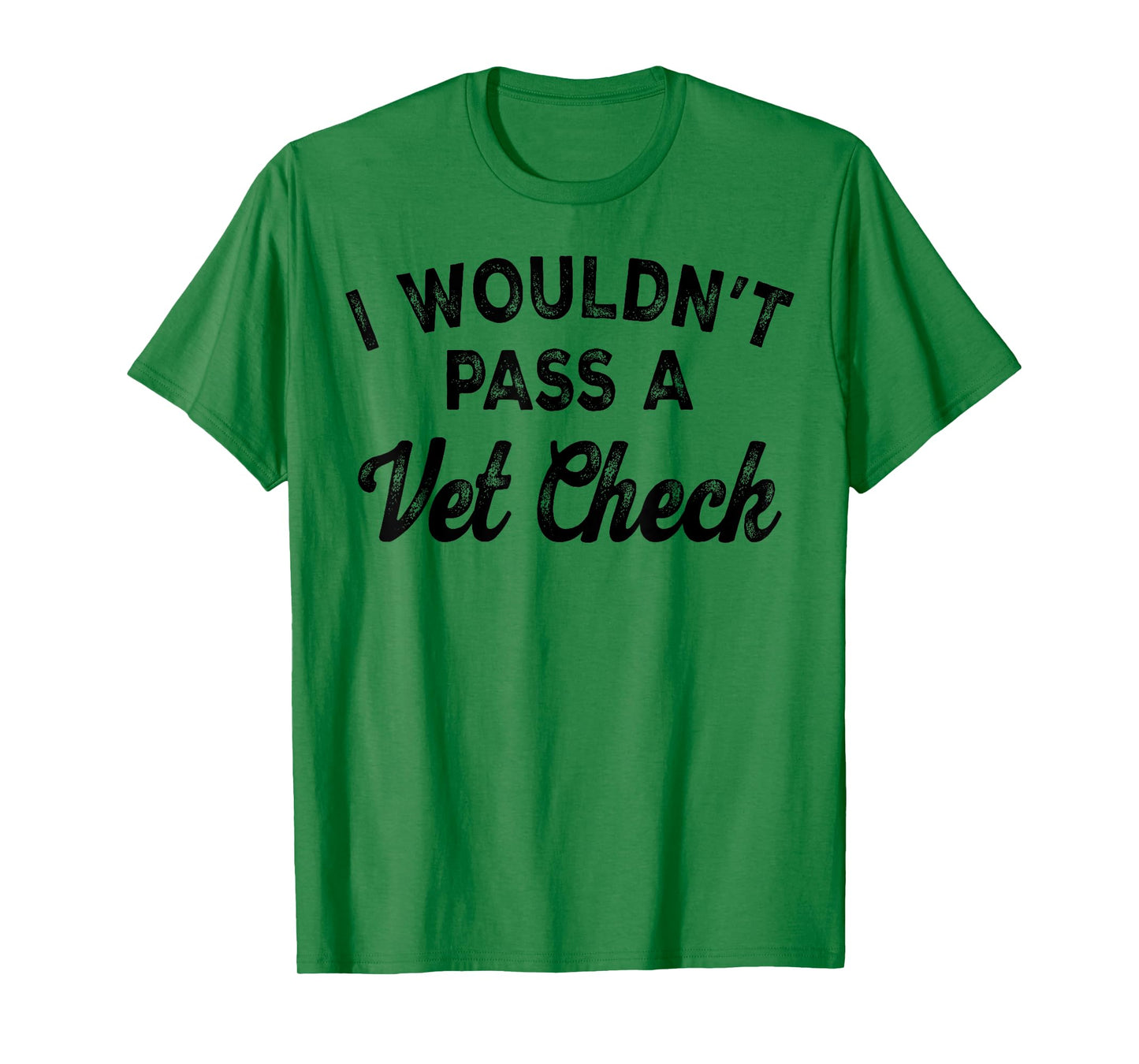 I Wouldn't Pass A Vet Check T-Shirt, Small, White
