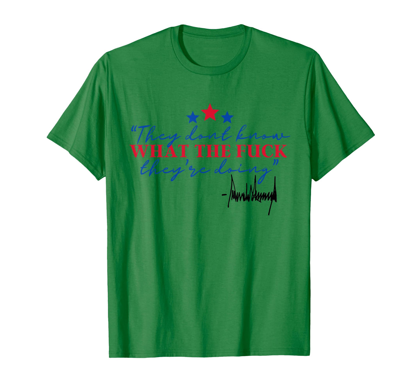 They Don't Know What The Fuck They're Doing Political Trendy T-Shirt