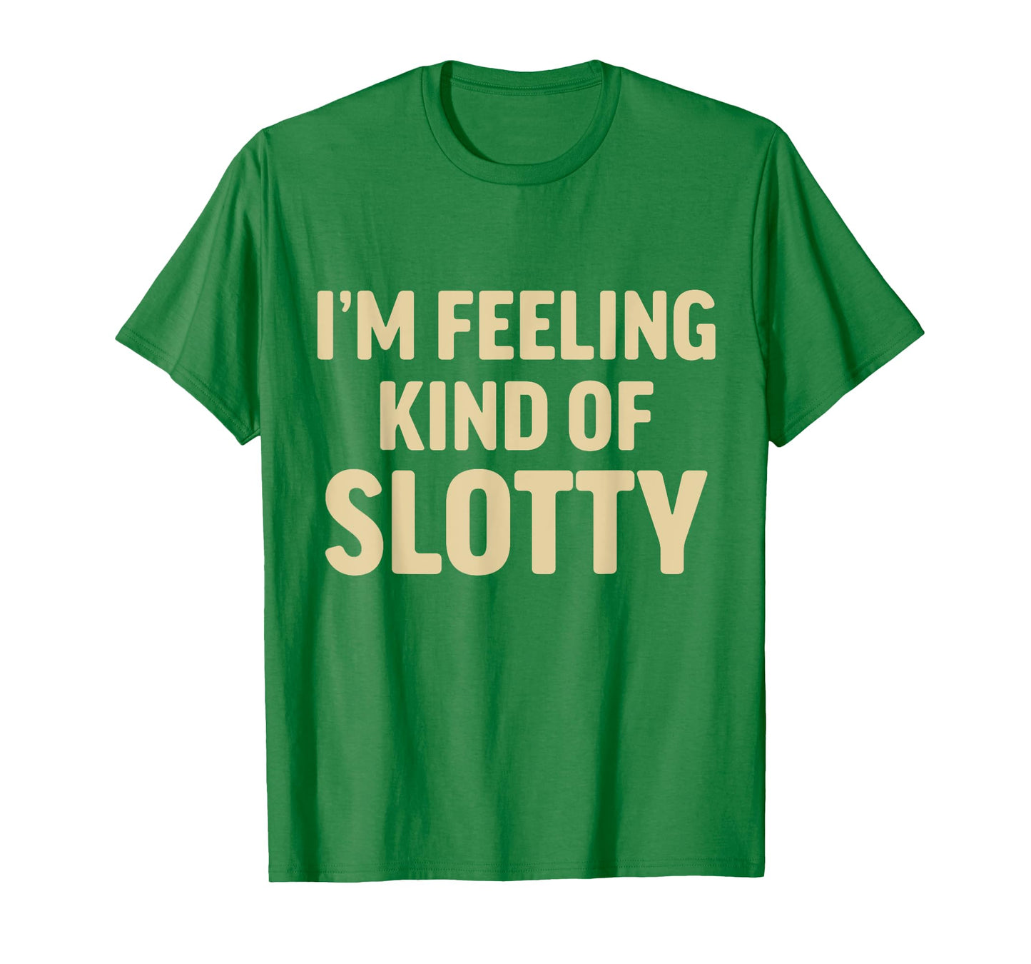 I'm Feeling Kind of Slotty T-Shirt