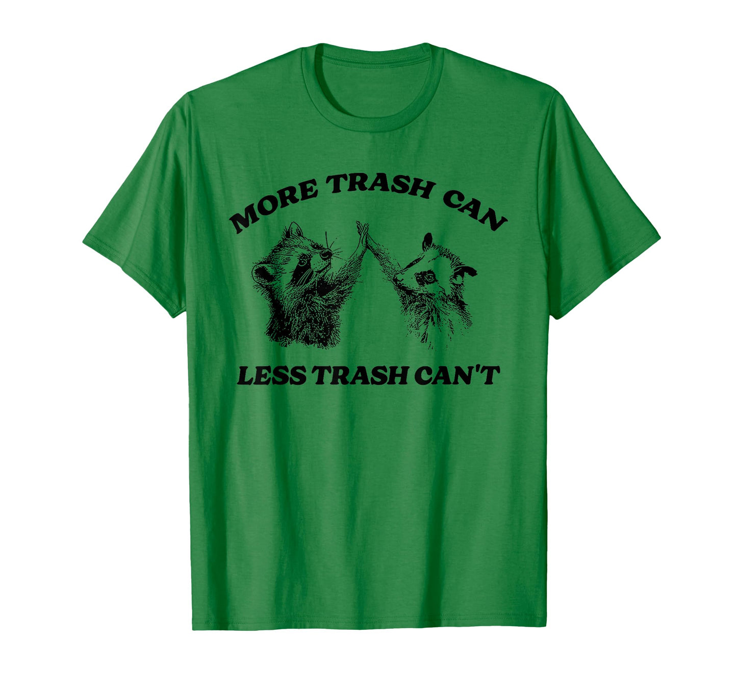 More Trash Can Less Trash Can't Funny Inspiration Raccoon T-Shirt