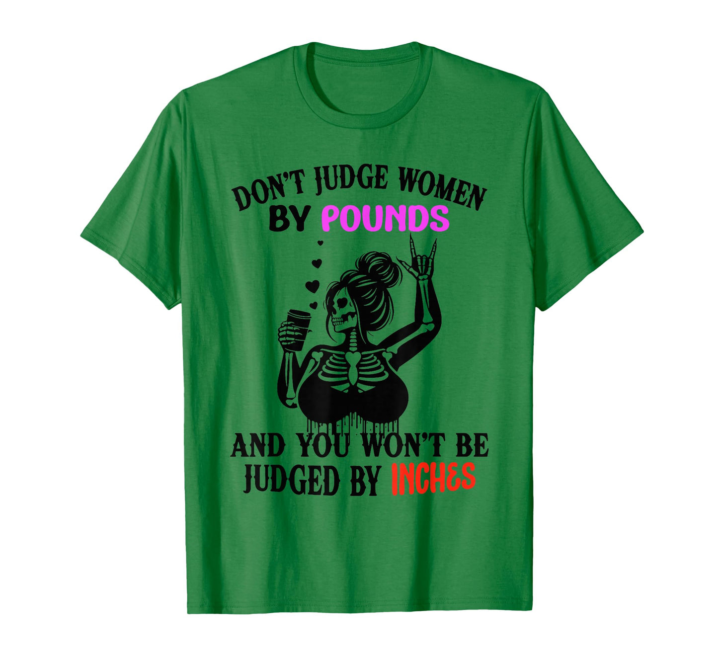 Don't Judge Women by Pounds & You Won't Be Judged by Inches T-Shirt