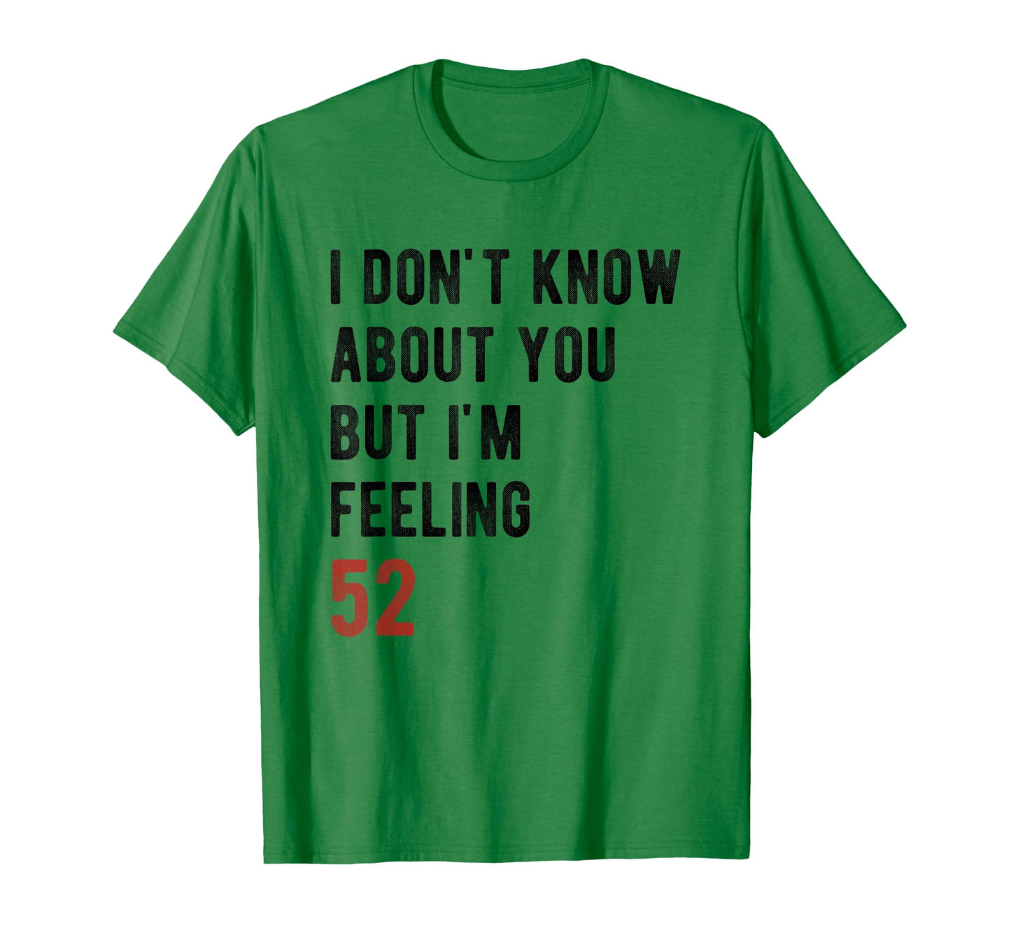 I'm Feeling 52 Year Old Funny 52nd Birthday Gift Men, Women T-Shirt