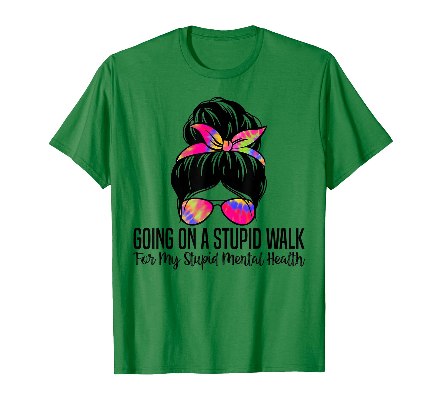 Going On A Stupid Walk For My Stupid Mental Health Funny T-Shirt