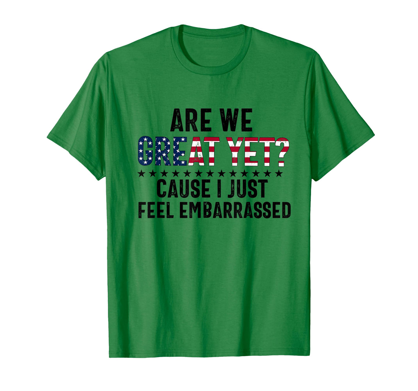 are we great yet cause i just feel embarrassed Fun democrat T-Shirt