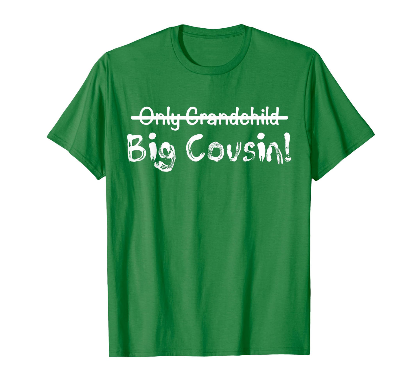 Big Cousin (Only Grandchild crossed out) Cute & Funny T-Shirt