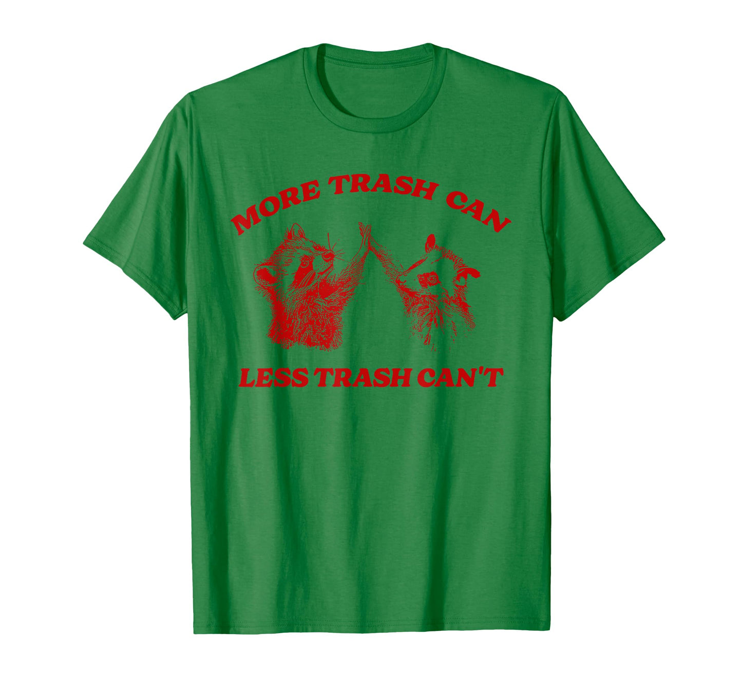 More Trash Can Less Trash Can't Funny Inspiration Raccoon T-Shirt