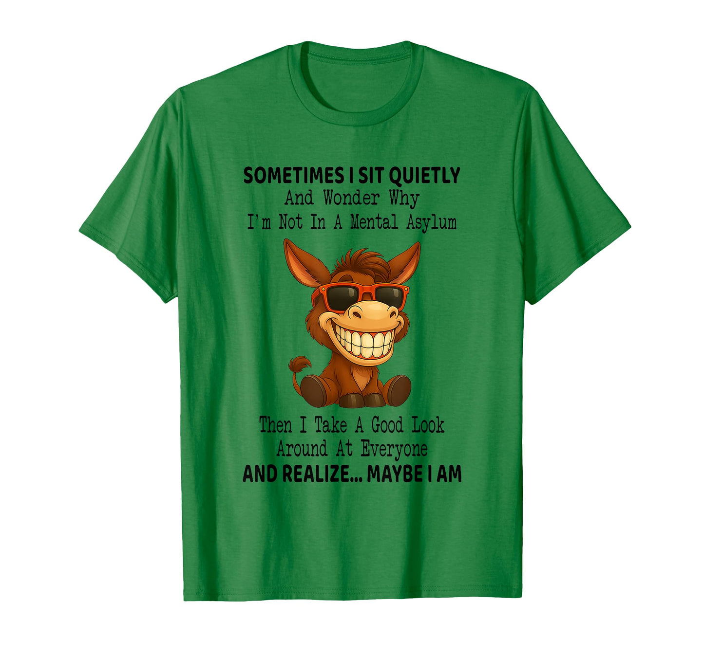 Sometimes I Sit Quietly and Wonder Why I'm Not in A Mental T-Shirt