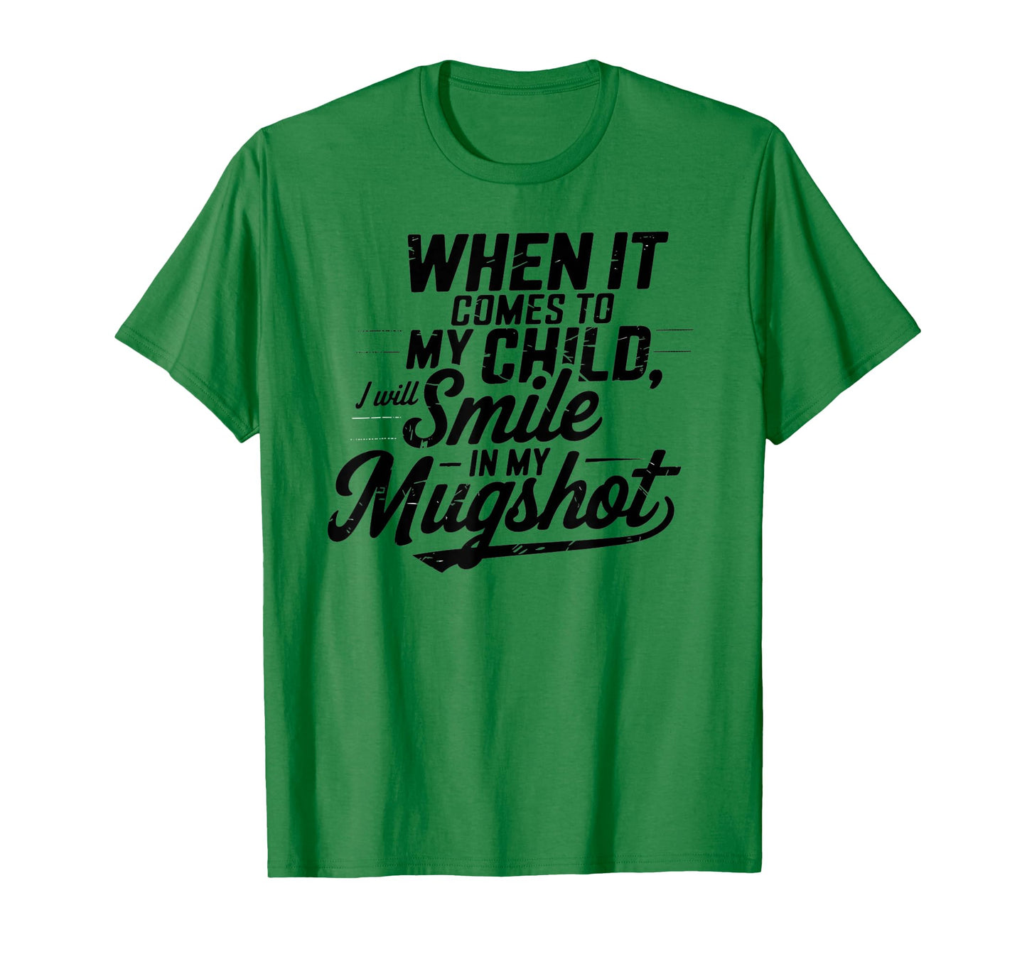 When It Comes To My Children I Will Smile In My Mugshot T-Shirt