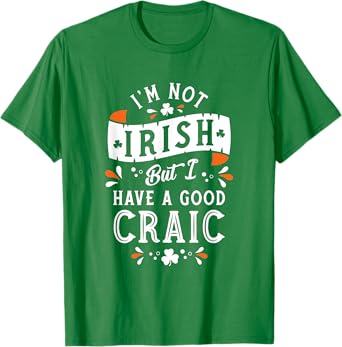 Not Irish but I have a Good Craic - Funny St Paddy's Day T-Shirt