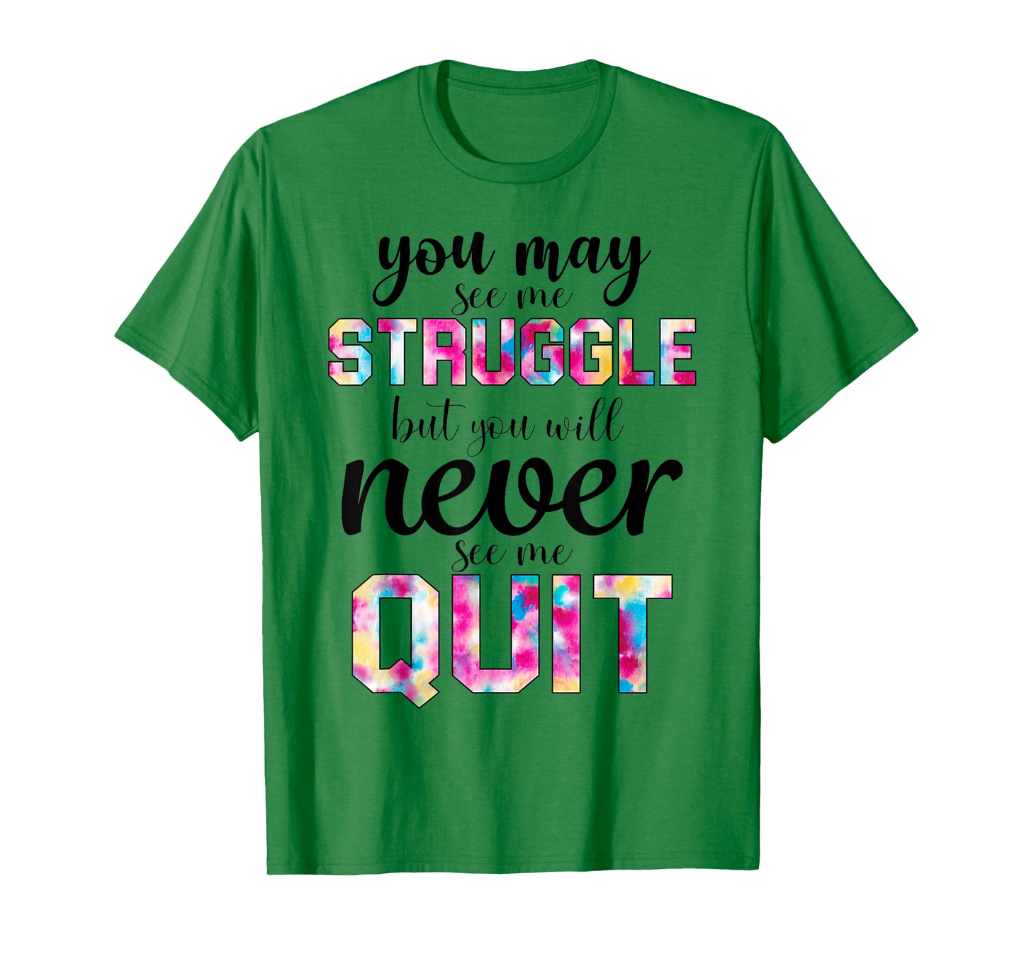 Gym Inspirational You May See Me Struggle But Never See Quit T-Shirt