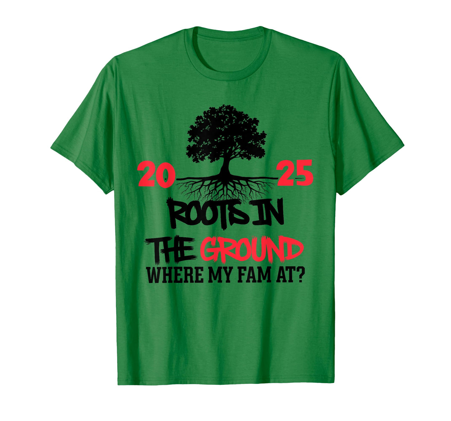 Roots in The Ground Where My Fam At Family Reunion Tree 2025 T-Shirt