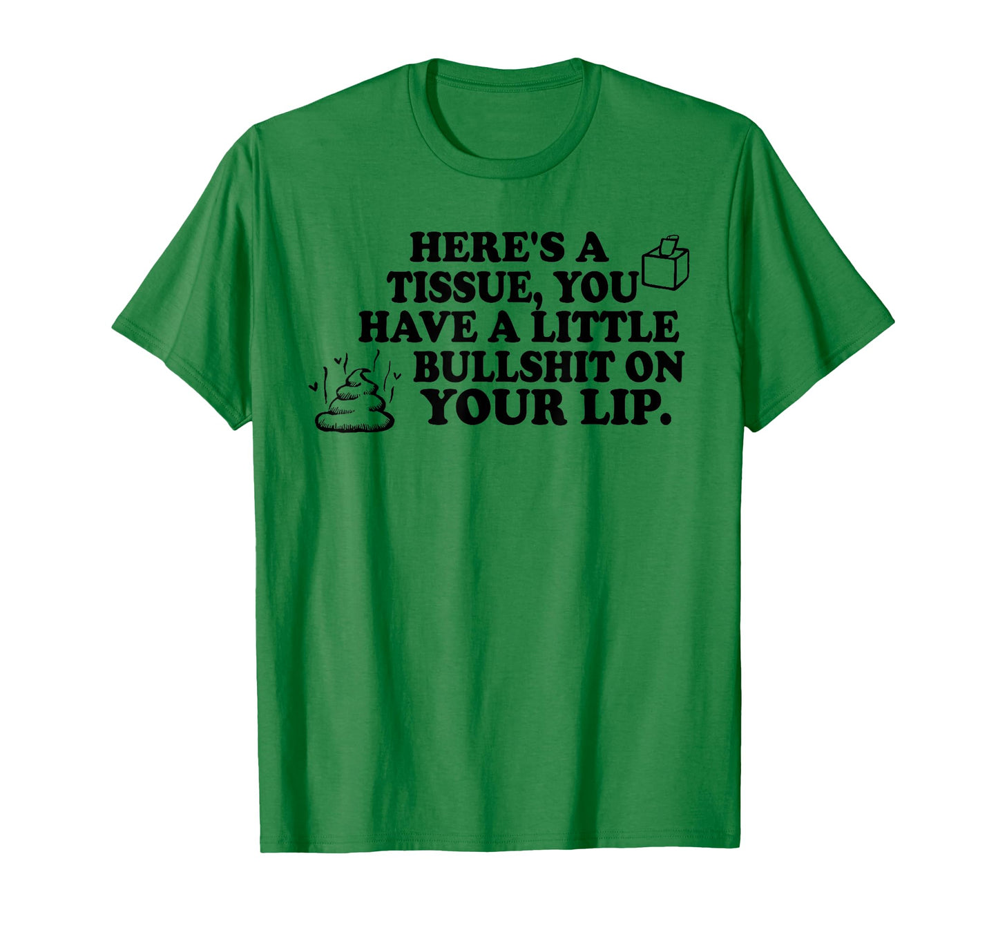 Here's A Tissue You Have A Little Bullshit On Your Lip T-Shirt